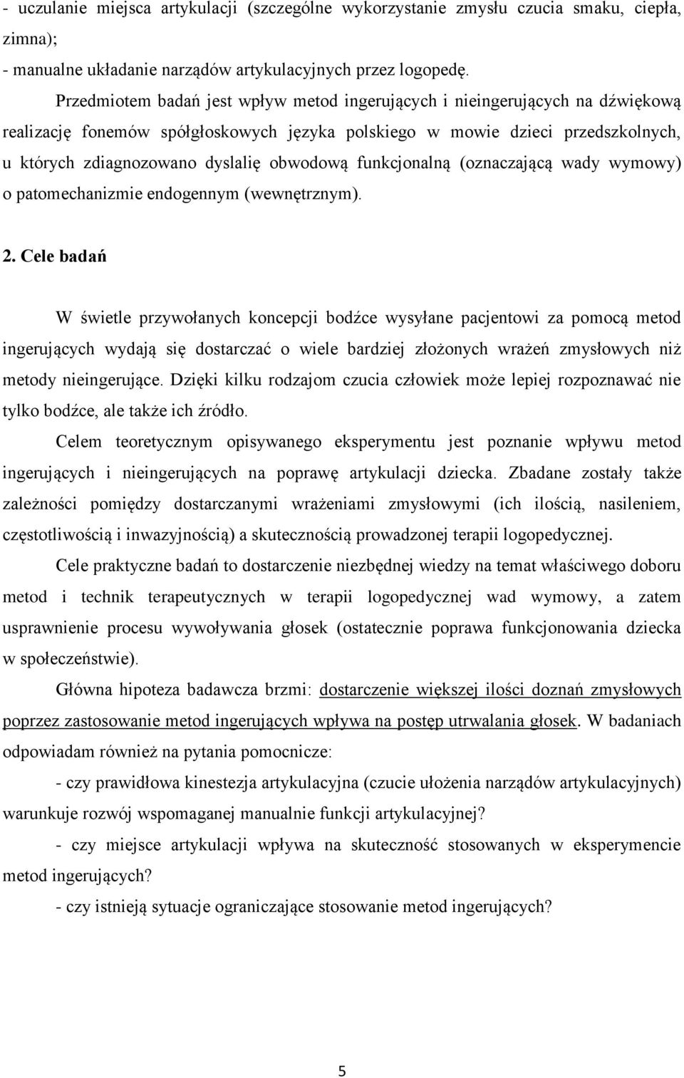 obwodową funkcjonalną (oznaczającą wady wymowy) o patomechanizmie endogennym (wewnętrznym). 2.