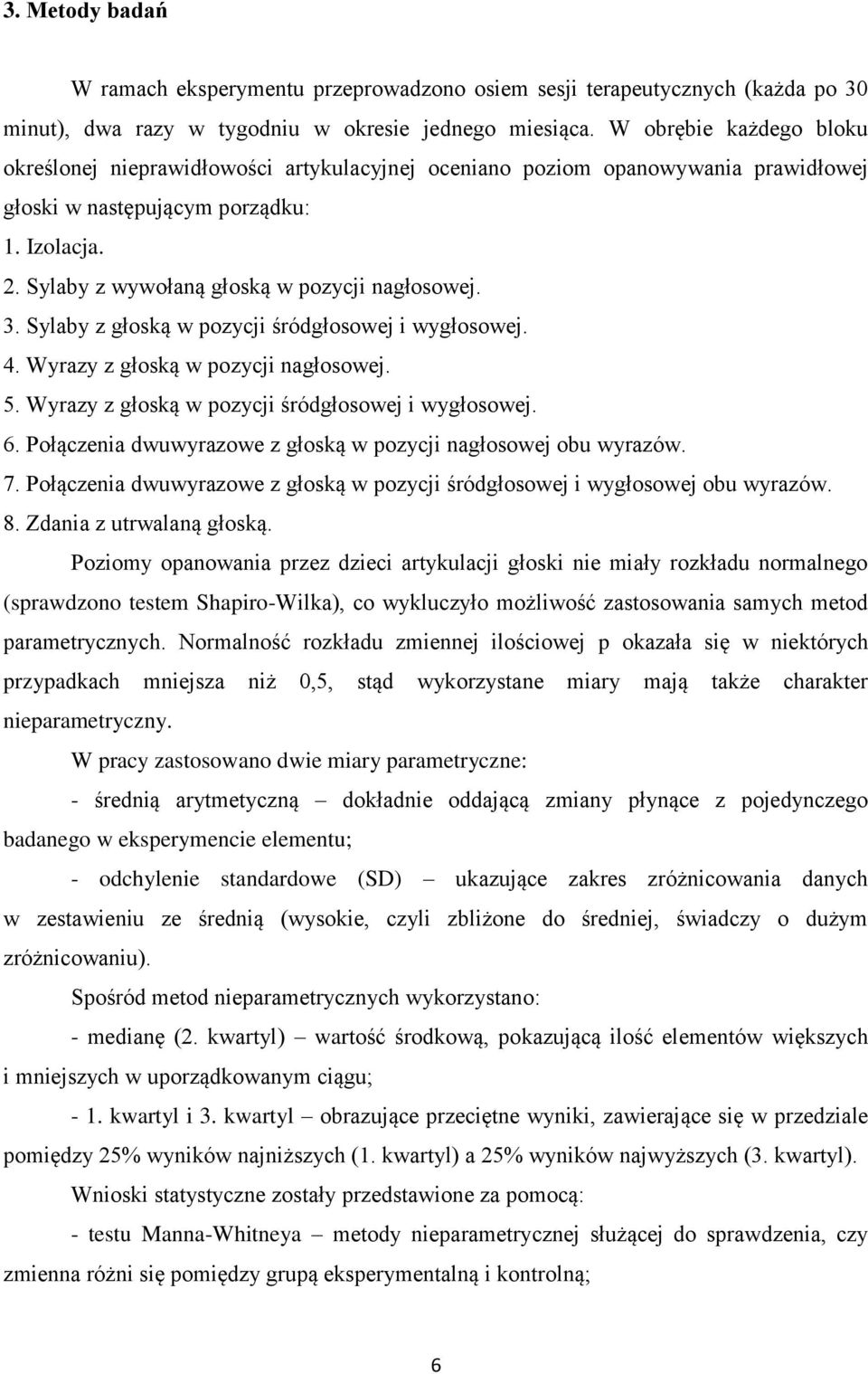 Sylaby z wywołaną głoską w pozycji nagłosowej. 3. Sylaby z głoską w pozycji śródgłosowej i wygłosowej. 4. Wyrazy z głoską w pozycji nagłosowej. 5. Wyrazy z głoską w pozycji śródgłosowej i wygłosowej.
