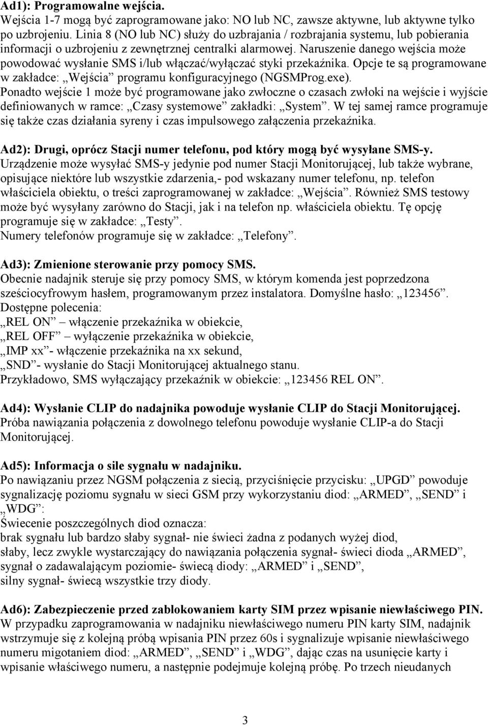 Naruszenie danego wejścia może powodować wysłanie SMS i/lub włączać/wyłączać styki przekaźnika. Opcje te są programowane w zakładce: Wejścia programu konfiguracyjnego (NGSMProg.exe).