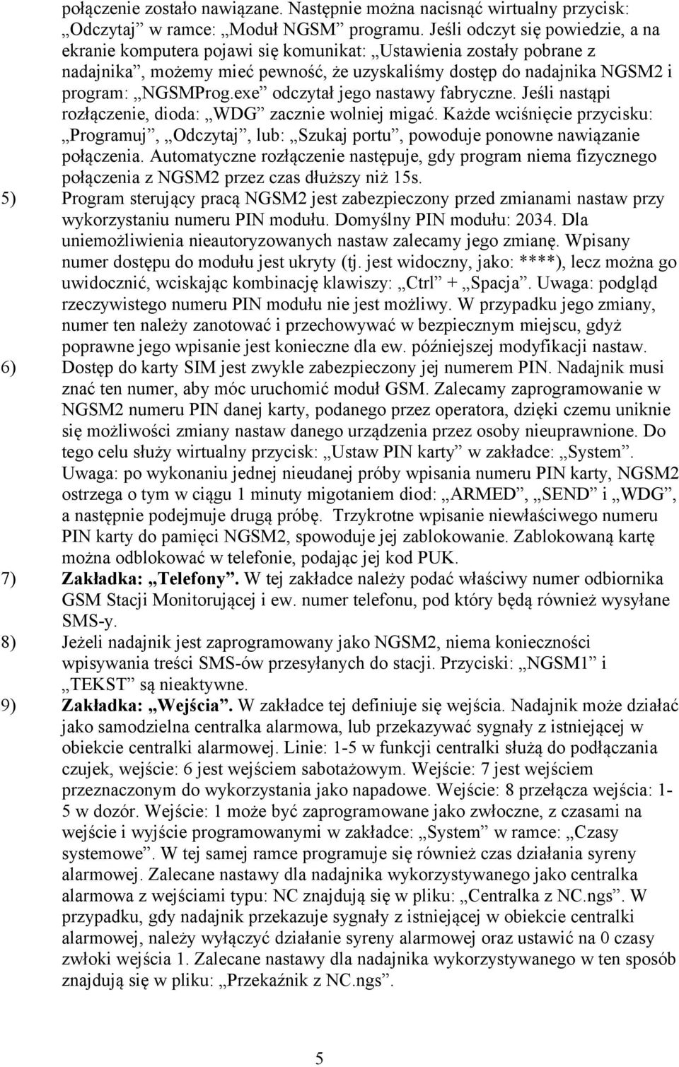 exe odczytał jego nastawy fabryczne. Jeśli nastąpi rozłączenie, dioda: WDG zacznie wolniej migać.