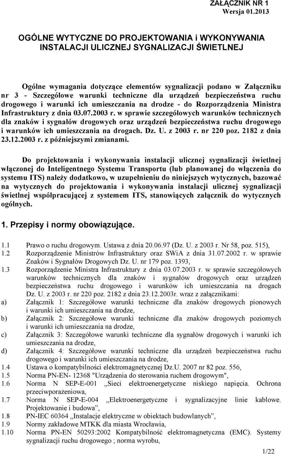 techniczne dla urządzeń bezpieczeństwa ruchu drogowego i warunki ich umieszczania na drodze - do Rozporządzenia Ministra Infrastruktury z dnia 03.07.2003 r.