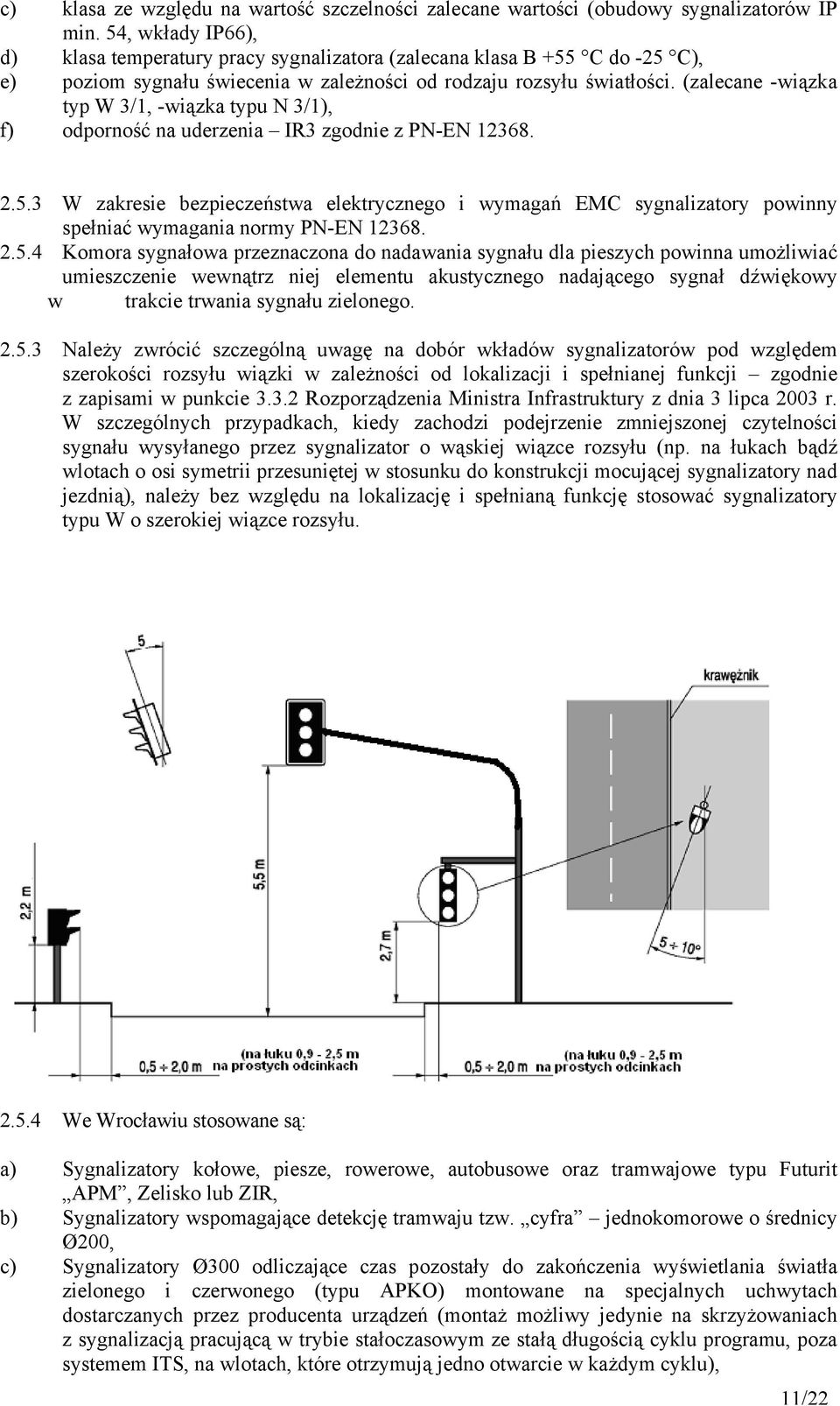 (zalecane -wiązka typ W 3/1, -wiązka typu N 3/1), f) odporność na uderzenia IR3 zgodnie z PN-EN 12368. 2.5.
