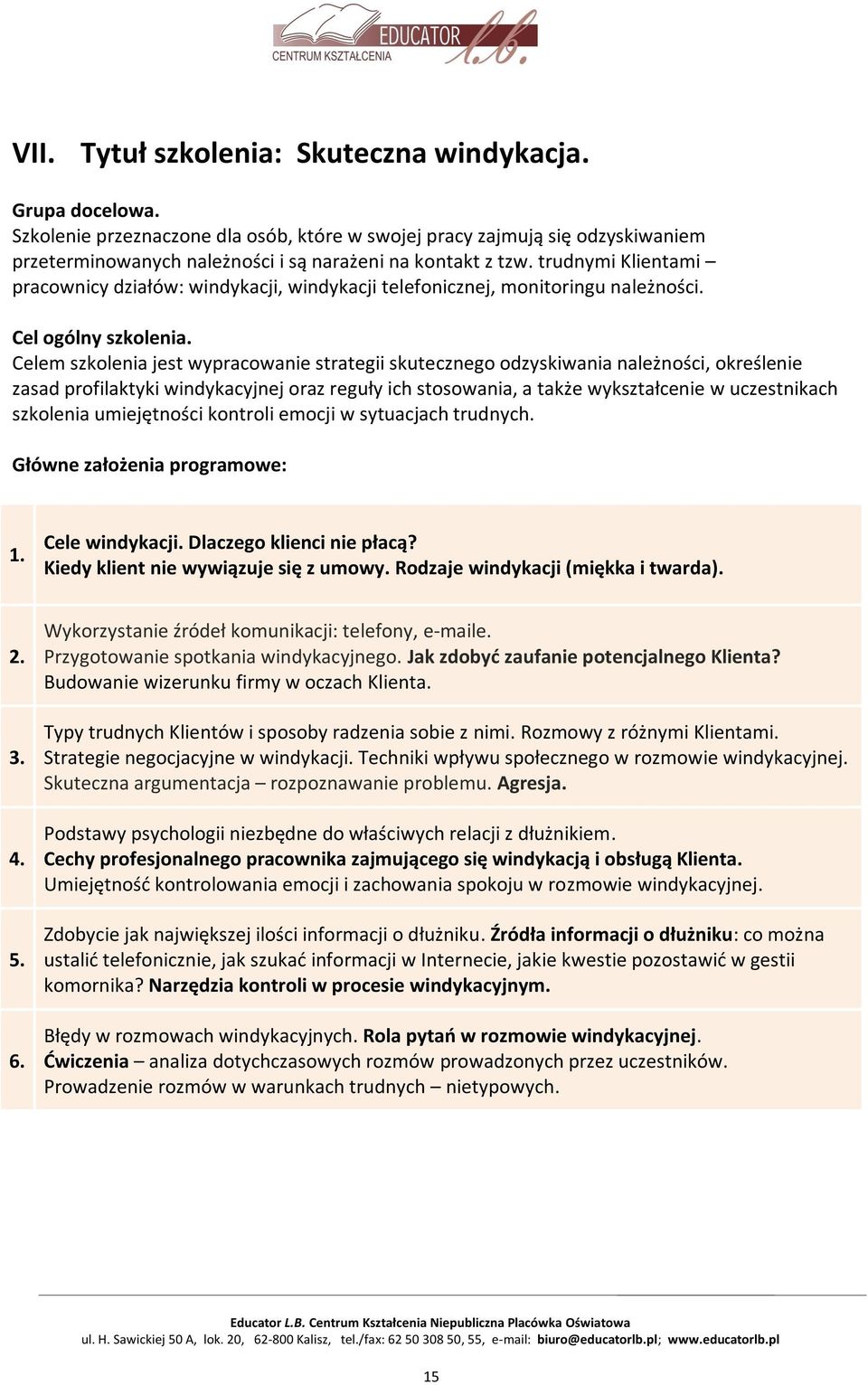 Celem szkolenia jest wypracowanie strategii skutecznego odzyskiwania należności, określenie zasad profilaktyki windykacyjnej oraz reguły ich stosowania, a także wykształcenie w uczestnikach szkolenia