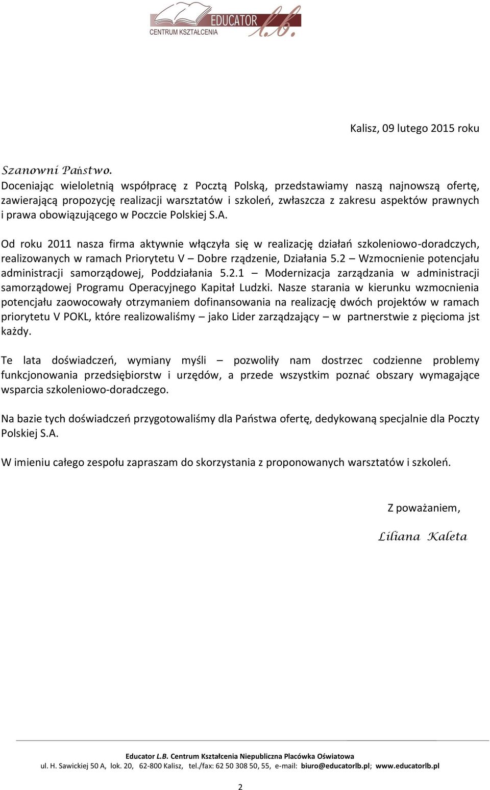 obowiązującego w Poczcie Polskiej S.A. Od roku 2011 nasza firma aktywnie włączyła się w realizację działań szkoleniowo-doradczych, realizowanych w ramach Priorytetu V Dobre rządzenie, Działania 5.