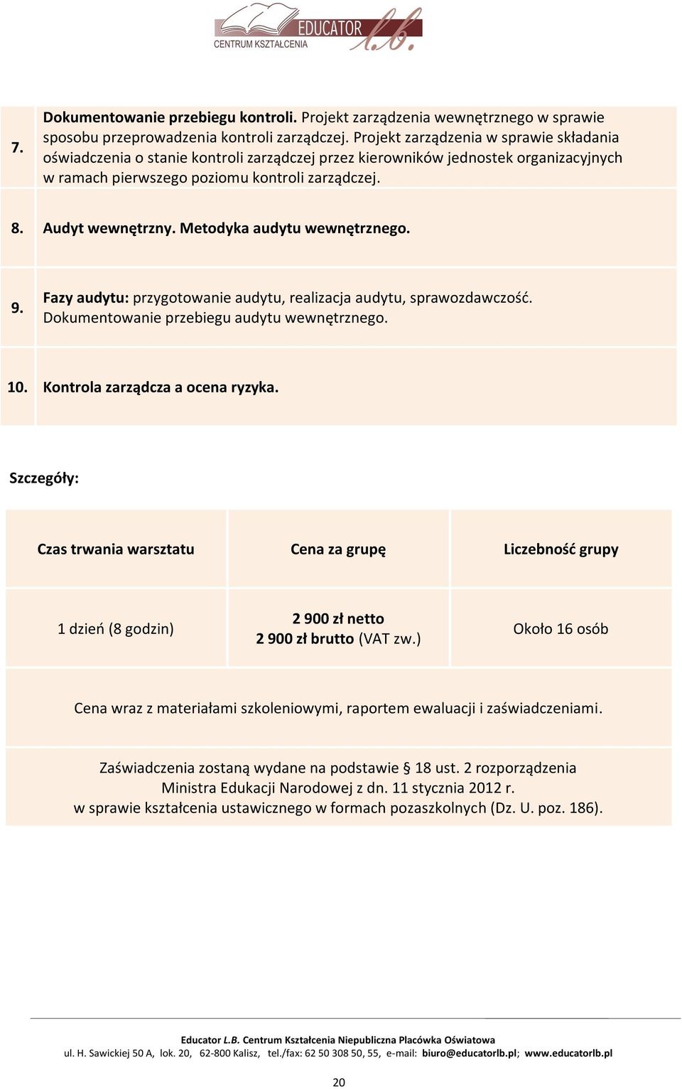 Fazy audytu: przygotowanie audytu, realizacja audytu, sprawozdawczość. Dokumentowanie przebiegu audytu wewnętrznego. 10. Kontrola zarządcza a ocena ryzyka.