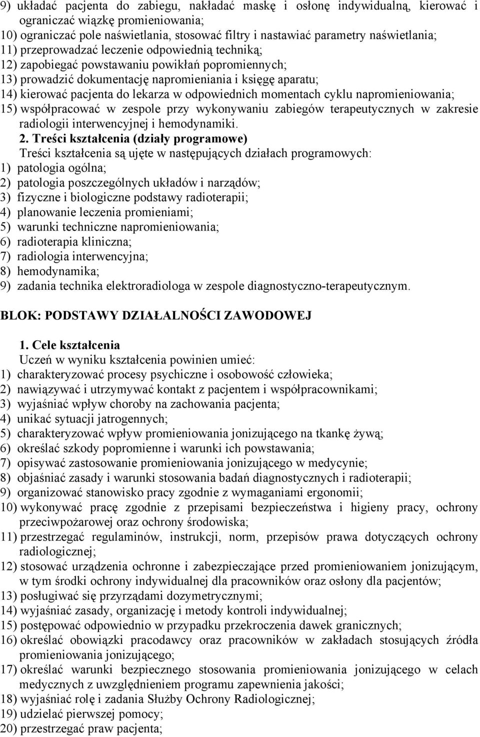 lekarza w odpowiednich momentach cyklu napromieniowania; 15) współpracować w zespole przy wykonywaniu zabiegów terapeutycznych w zakresie radiologii interwencyjnej i hemodynamiki. 2.