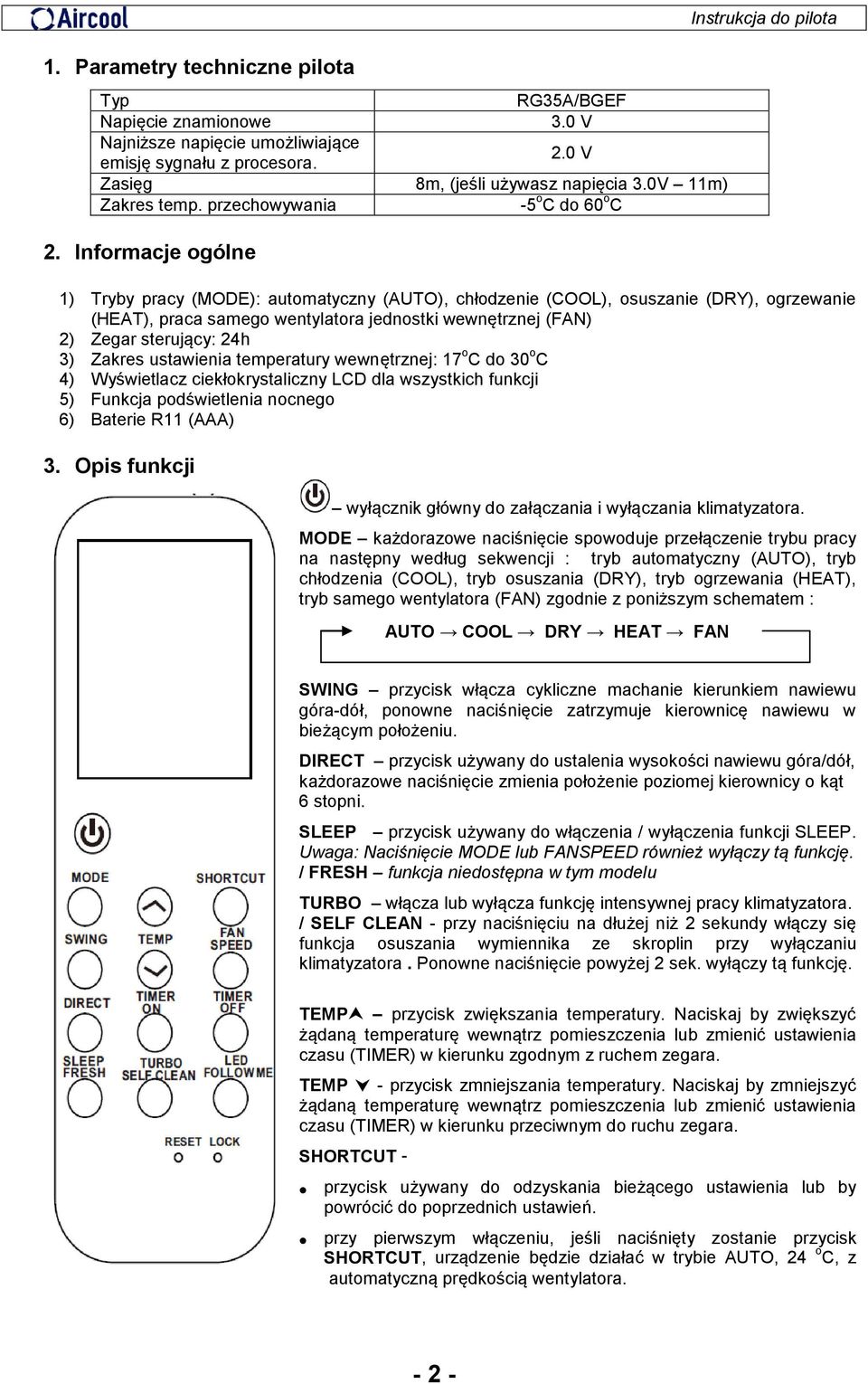 Informacje ogólne Instrukcja do pilota 1) Tryby pracy (MODE): automatyczny (AUTO), chłodzenie (COOL), osuszanie (DRY), ogrzewanie (HEAT), praca samego wentylatora jednostki wewnętrznej (FAN) 2) Zegar