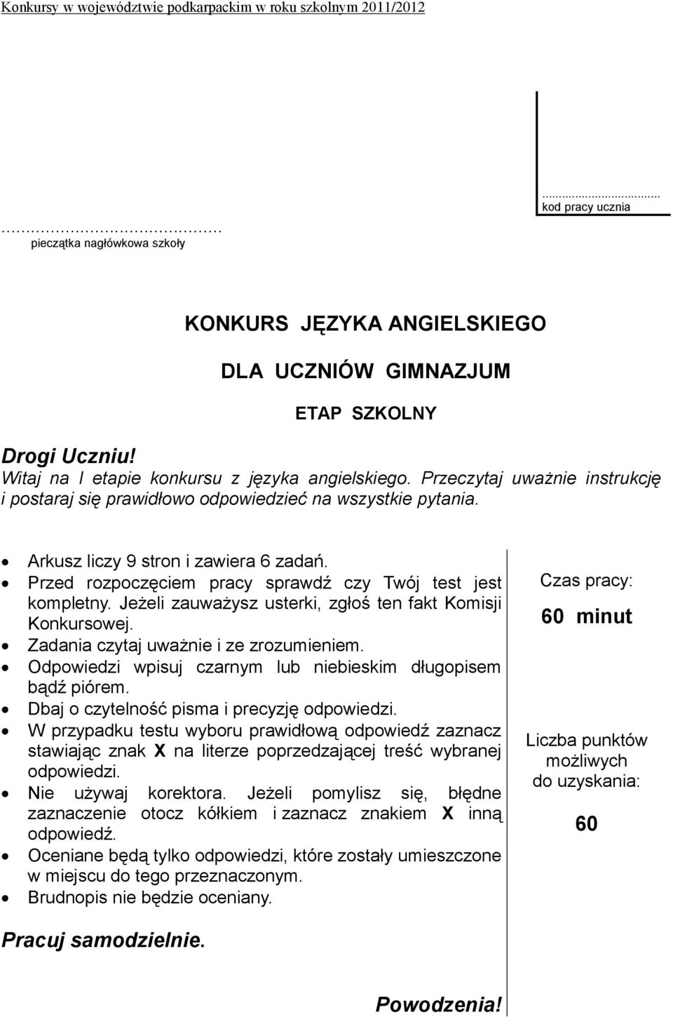 Jeżeli zauważysz usterki, zgłoś ten fakt Komisji Konkursowej. Zadania czytaj uważnie i ze zrozumieniem. Odpowiedzi wpisuj czarnym lub niebieskim długopisem bądź piórem.