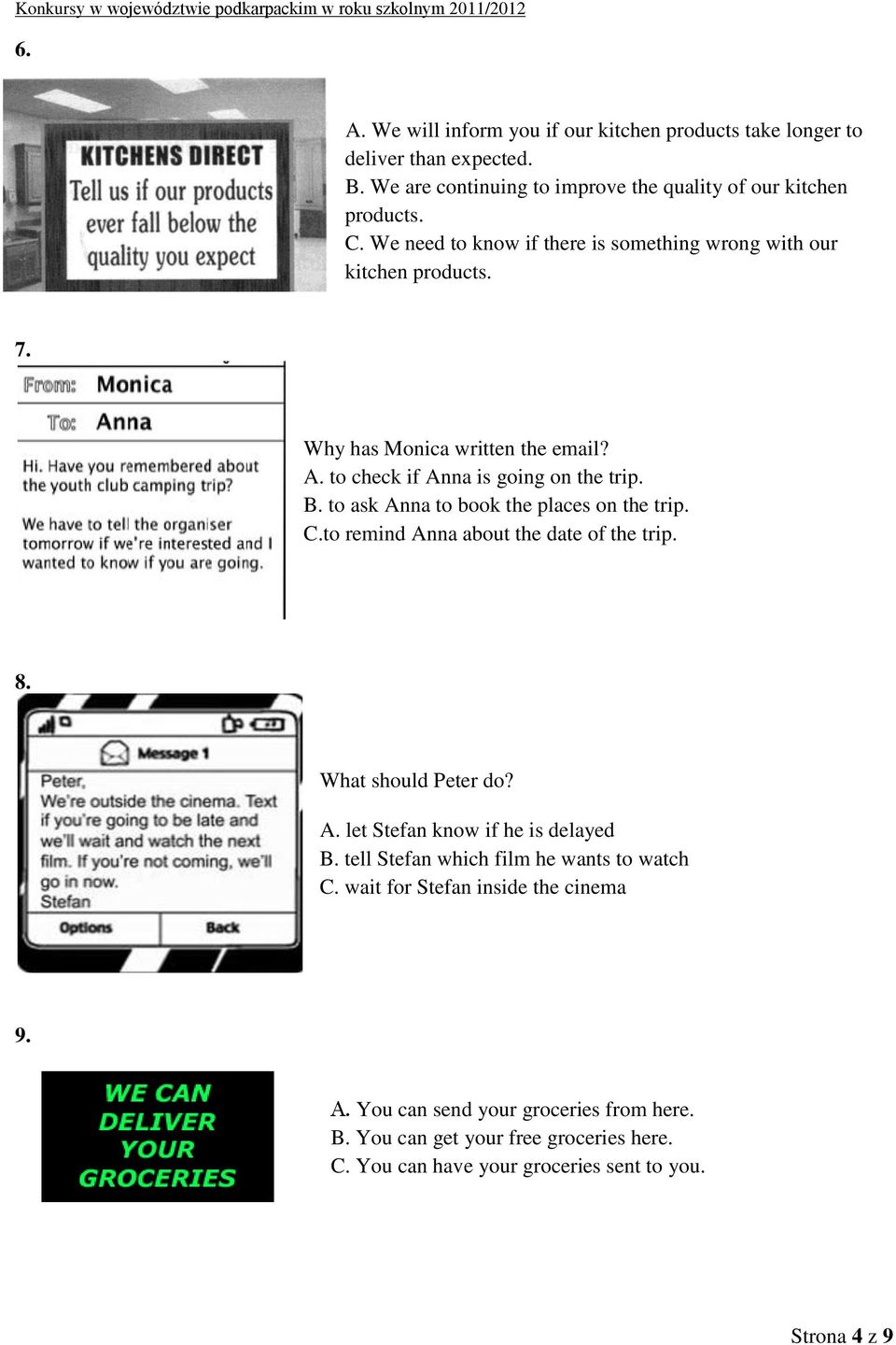 to ask Anna to book the places on the trip. C.to remind Anna about the date of the trip. 8. What should Peter do? A. let Stefan know if he is delayed B.
