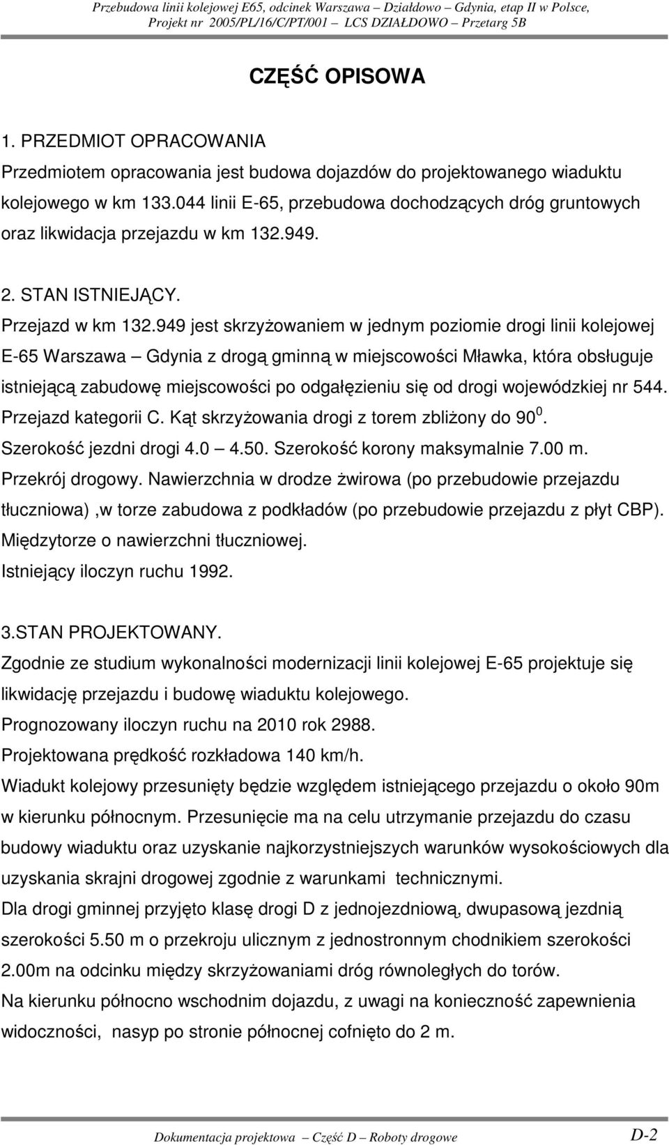 949 jest skrzyŝowaniem w jednym poziomie drogi linii kolejowej E-65 Warszawa Gdynia z drogą gminną w miejscowości Mławka, która obsługuje istniejącą zabudowę miejscowości po odgałęzieniu się od drogi