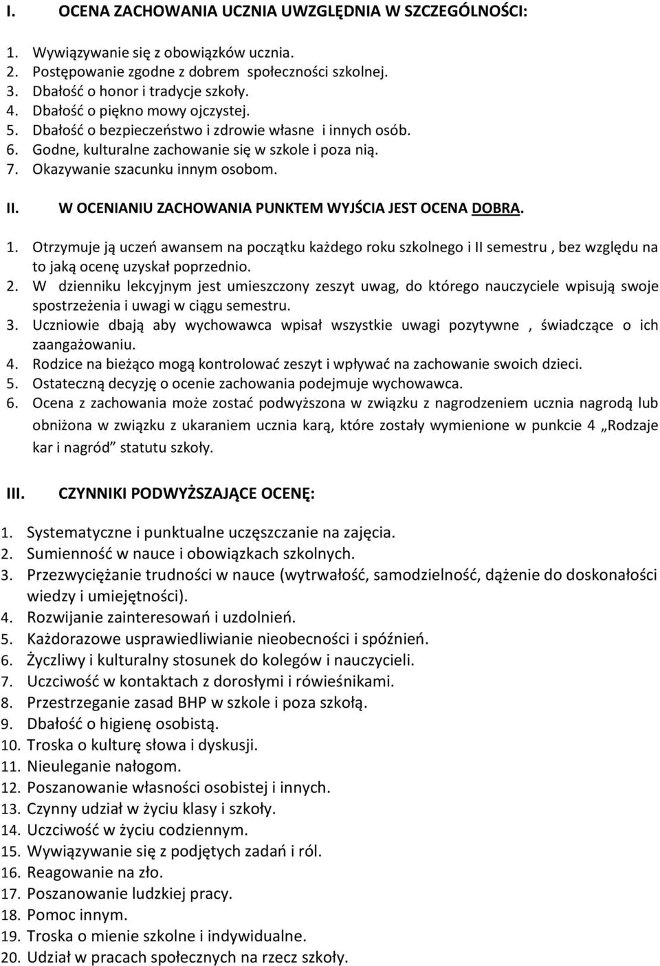 W OCENIANIU ZACHOWANIA PUNKTEM WYJŚCIA JEST OCENA DOBRA. 1. Otrzymuje ją uczeo awansem na początku każdego roku szkolnego i II semestru, bez względu na to jaką ocenę uzyskał poprzednio. 2.