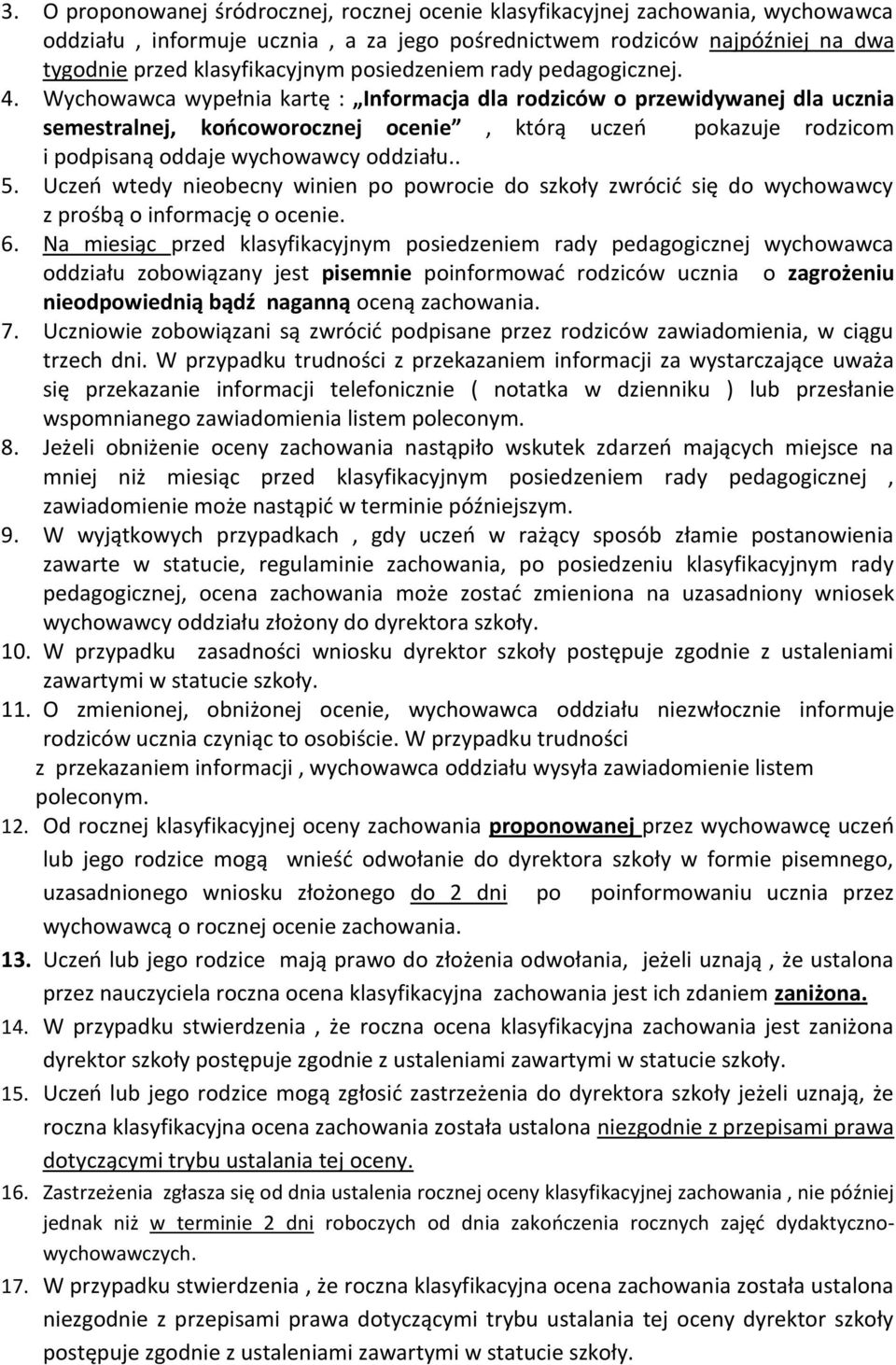 Wychowawca wypełnia kartę : Informacja dla rodziców o przewidywanej dla ucznia semestralnej, koocoworocznej ocenie, którą uczeo pokazuje rodzicom i podpisaną oddaje wychowawcy oddziału.. 5.