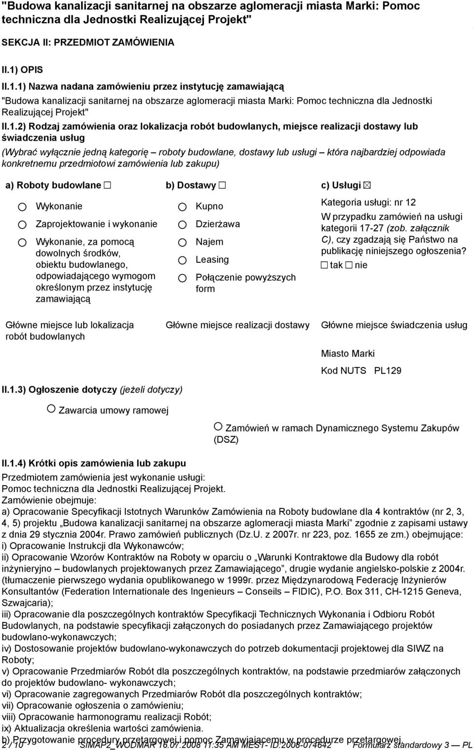 1) Nazwa nadana zamówieniu przez instytucję zamawiającą "Budowa kanalizacji sanitarnej na obszarze aglomeracji miasta Marki: Pomoc techniczna dla Jednostki Realizującej Projekt" II.1.2) Rodzaj