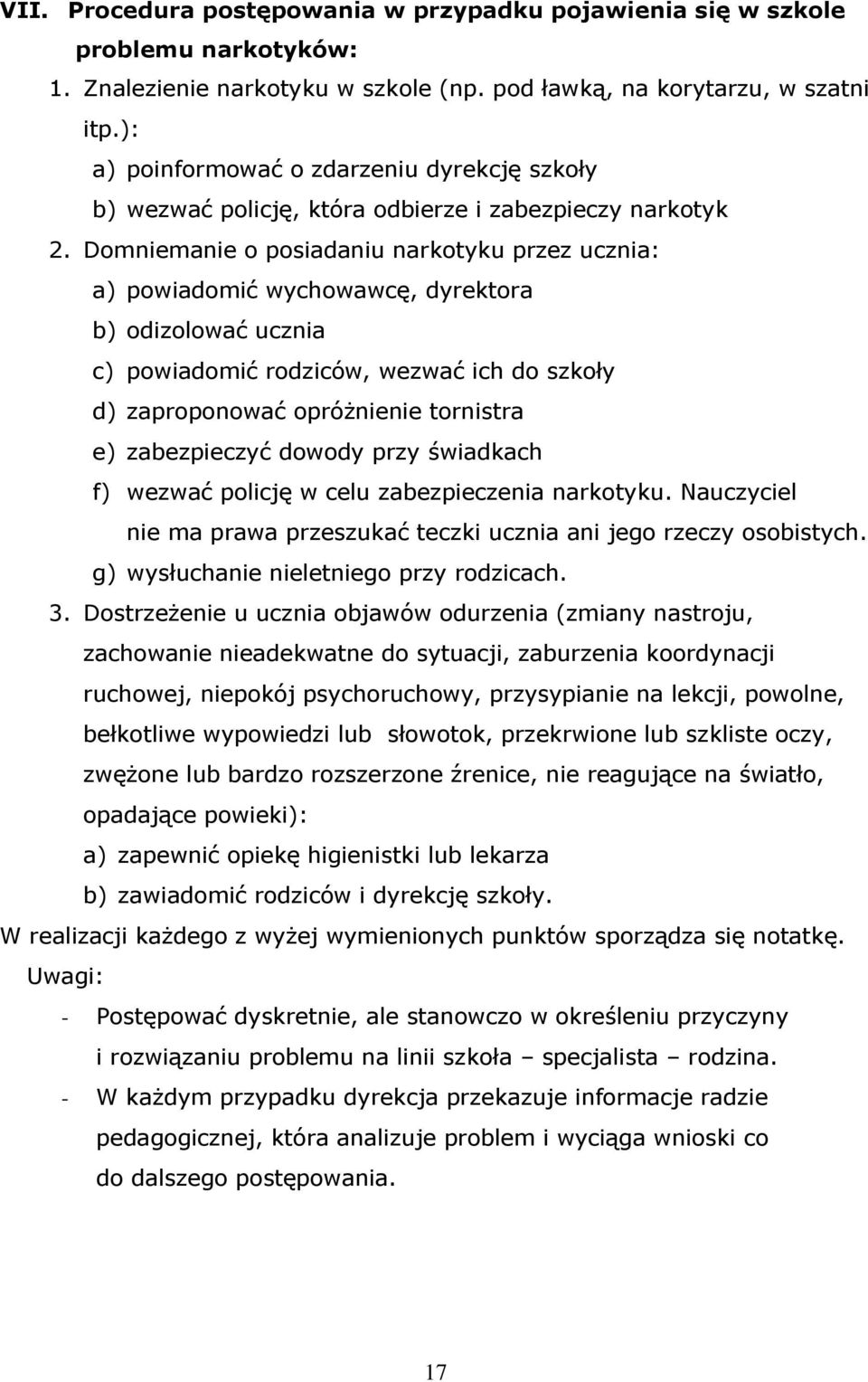 Domniemanie o posiadaniu narkotyku przez ucznia: a) powiadomić wychowawcę, dyrektora b) odizolować ucznia c) powiadomić rodziców, wezwać ich do szkoły d) zaproponować opróżnienie tornistra e)