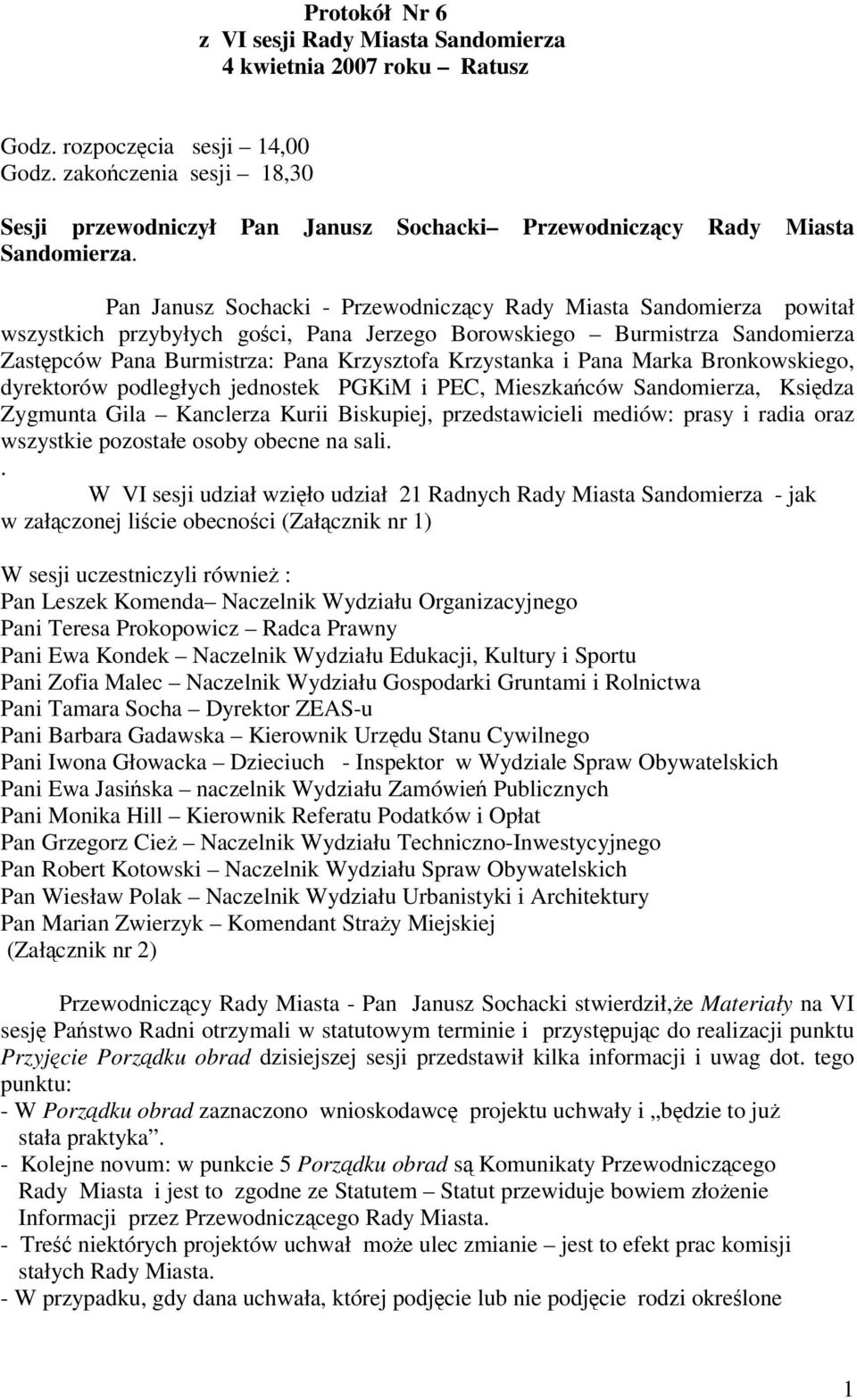 Pan Janusz Sochacki - Przewodniczcy Rady Miasta Sandomierza powitał wszystkich przybyłych goci, Pana Jerzego Borowskiego Burmistrza Sandomierza Zastpców Pana Burmistrza: Pana Krzysztofa Krzystanka i