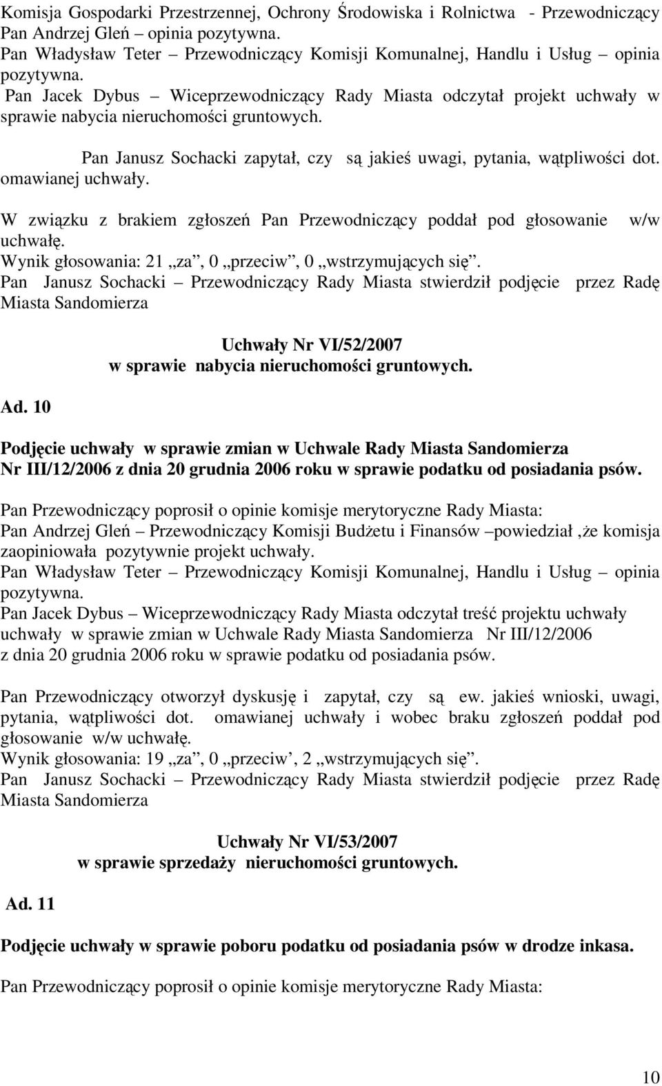 omawianej uchwały. W zwizku z brakiem zgłosze Pan Przewodniczcy poddał pod głosowanie w/w uchwał. Wynik głosowania: 21 za, 0 przeciw, 0 wstrzymujcych si.