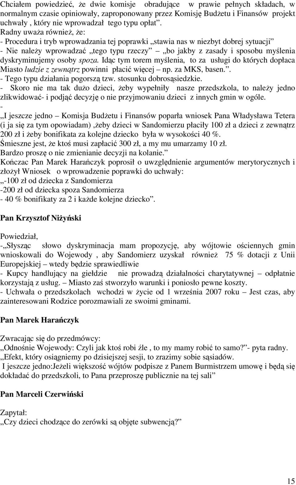 Radny uwaa równie, e: - Procedura i tryb wprowadzania tej poprawki stawia nas w niezbyt dobrej sytuacji - Nie naley wprowadza tego typu rzeczy bo jakby z zasady i sposobu mylenia dyskryminujemy osoby