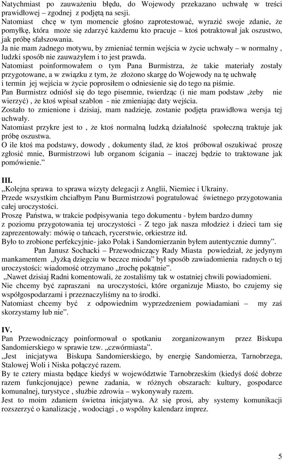 Ja nie mam adnego motywu, by zmienia termin wejcia w ycie uchwały w normalny, ludzki sposób nie zauwayłem i to jest prawda.