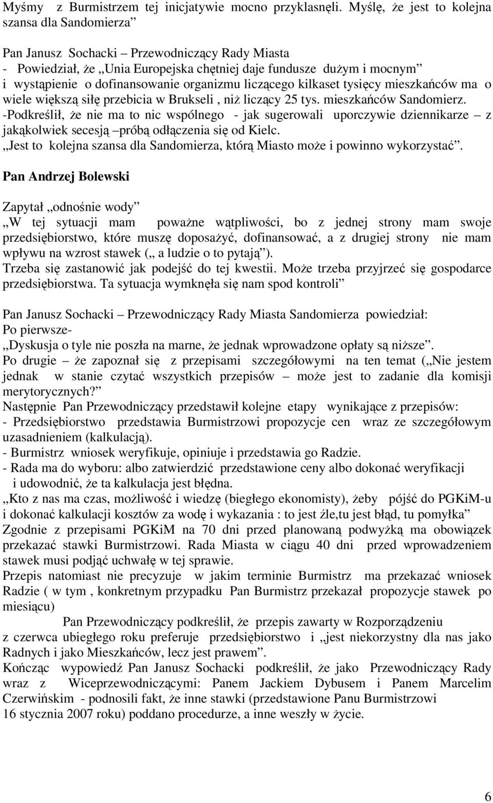 liczcego kilkaset tysicy mieszkaców ma o wiele wiksz sił przebicia w Brukseli, ni liczcy 25 tys. mieszkaców Sandomierz.