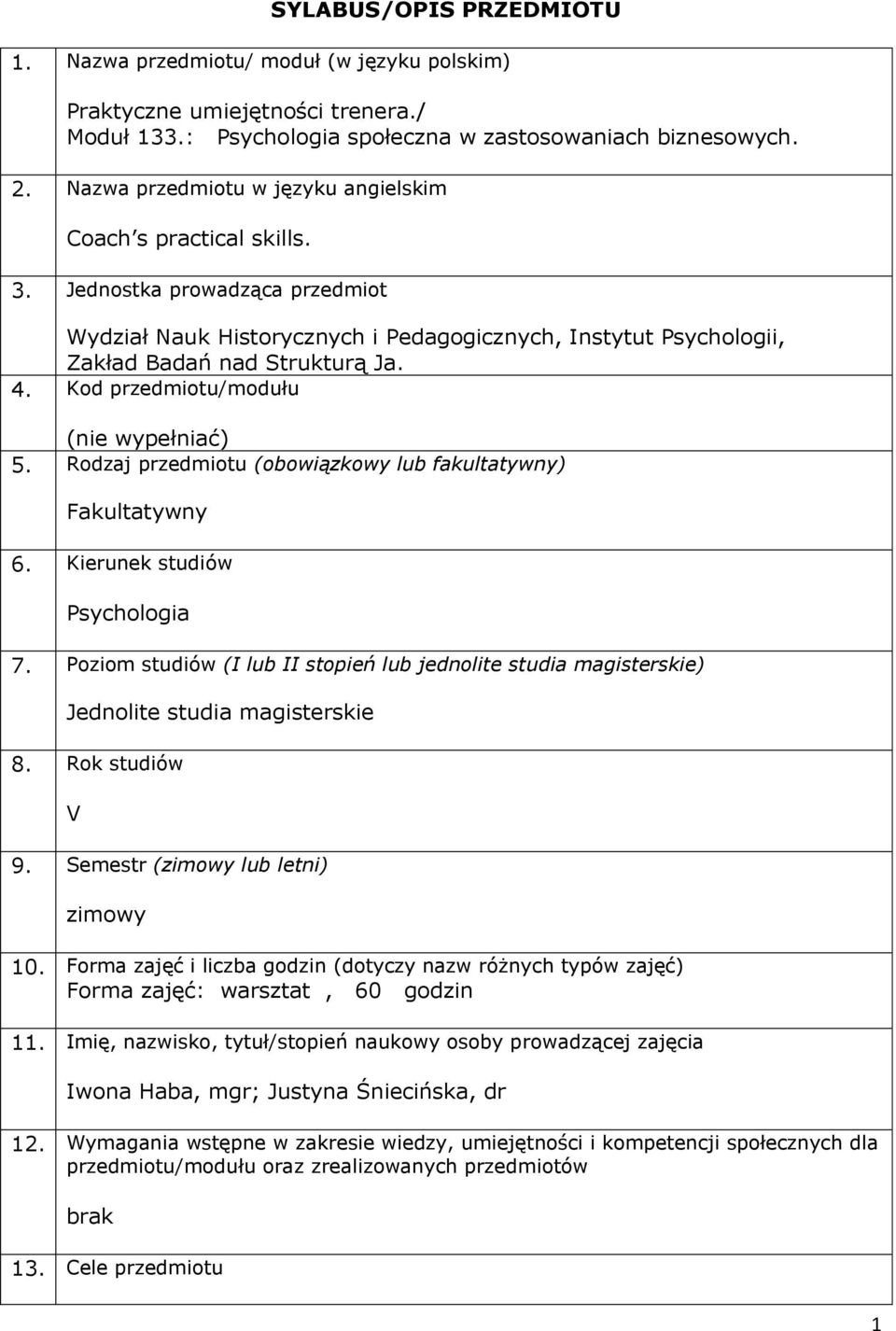 Kod przedmiotu/modułu (nie wypełniać) 5. Rodzaj przedmiotu (obowiązkowy lub fakultatywny) Fakultatywny 6. Kierunek studiów Psychologia 7.