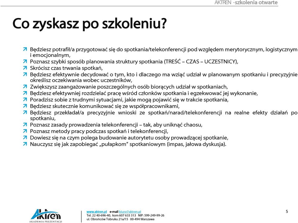 Skrócisz czas trwania spotkań, Będziesz efektywnie decydować o tym, kto i dlaczego ma wziąć udział w planowanym spotkaniu i precyzyjnie określisz oczekiwania wobec uczestników, Zwiększysz