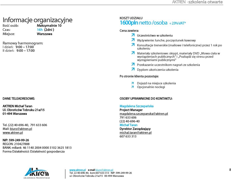 ciała w wystąpieniach publicznych i Pozbądź się stresu przed wystąpieniami publicznymi Przekazanie uczestnikom nagrań ze szkolenia Dyplom ukończenia szkolenia Po stronie klienta pozostaje: Dojazd na