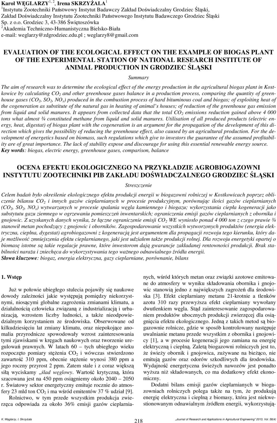 com EVALUATION OF THE ECOLOGICAL EFFECT ON THE EXAMPLE OF BIOGAS PLANT OF THE EXPERIMENTAL STATION OF NATIONAL RESEARCH INSTITUTE OF ANIMAL PRODUCTION IN GRODZIEC ŚLĄSKI Summary The aim of research