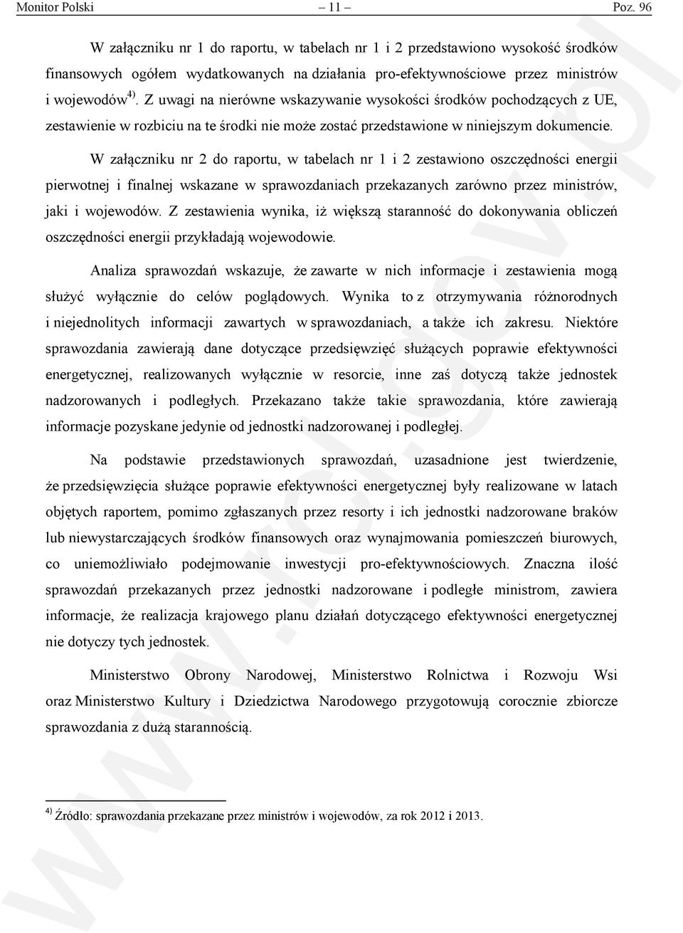 Z uwagi na nierówne wskazywanie wysokości środków pochodzących z UE, zestawienie w rozbiciu na te środki nie może zostać przedstawione w niniejszym dokumencie.