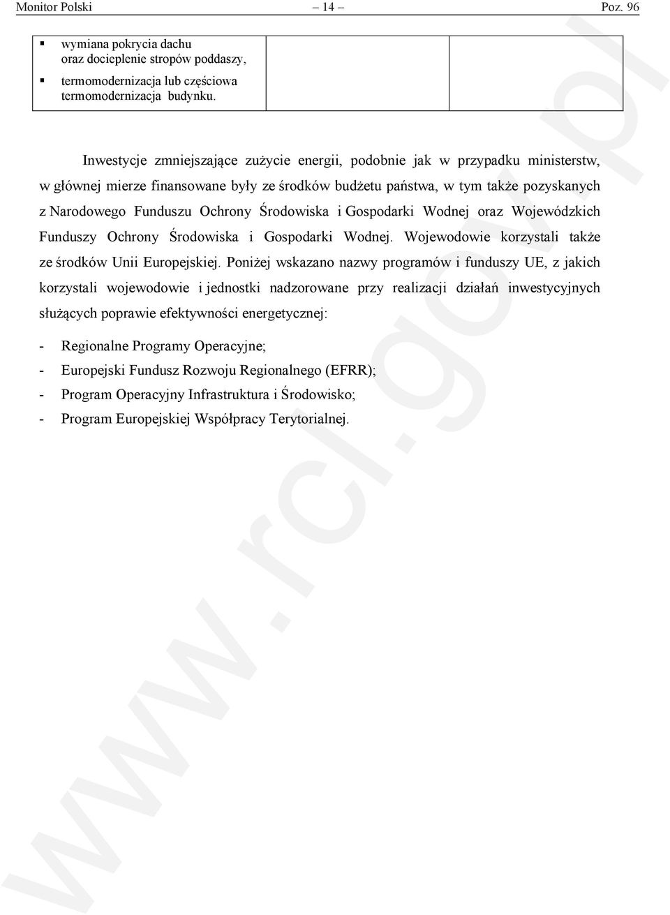 Środowiska i Gospodarki Wodnej oraz Wojewódzkich Funduszy Ochrony Środowiska i Gospodarki Wodnej. Wojewodowie korzystali także ze środków Unii Europejskiej.