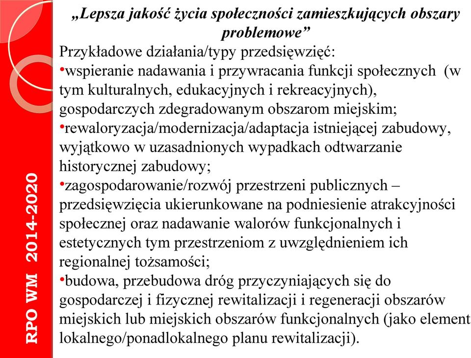 zagospodarowanie/rozwój przestrzeni publicznych przedsięwzięcia ukierunkowane na podniesienie atrakcyjności społecznej oraz nadawanie walorów funkcjonalnych i estetycznych tym przestrzeniom z