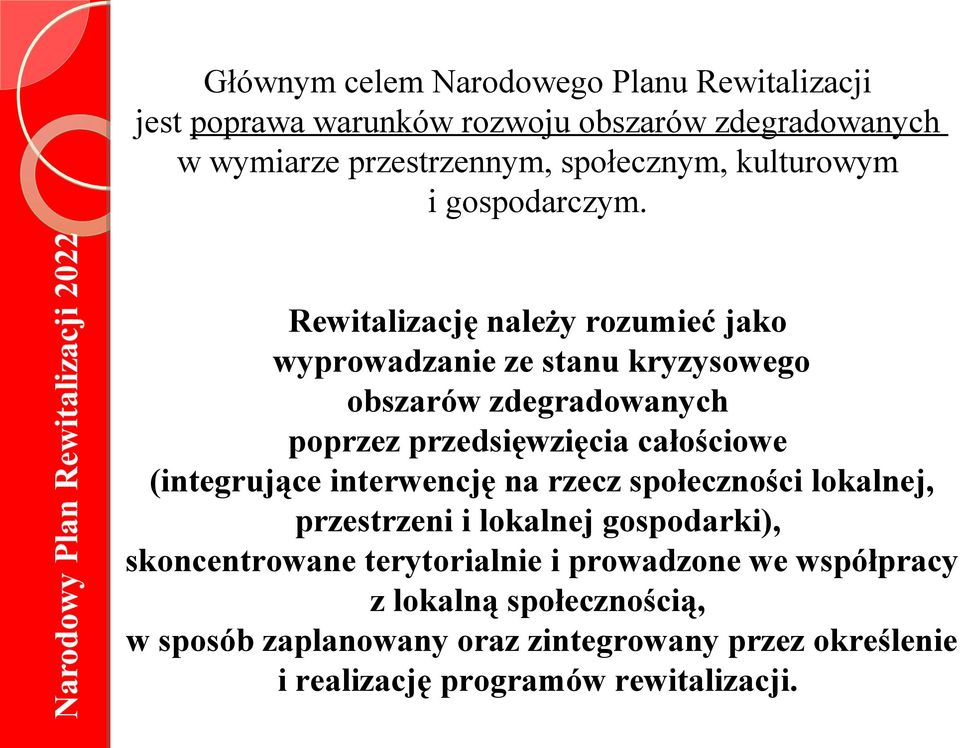 Rewitalizację należy rozumieć jako wyprowadzanie ze stanu kryzysowego obszarów zdegradowanych poprzez przedsięwzięcia całościowe