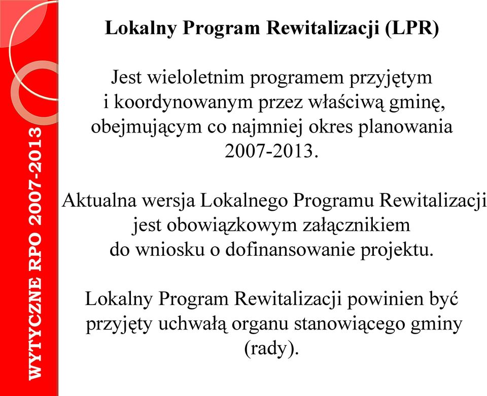 Aktualna wersja Lokalnego Programu Rewitalizacji jest obowiązkowym załącznikiem do wniosku o