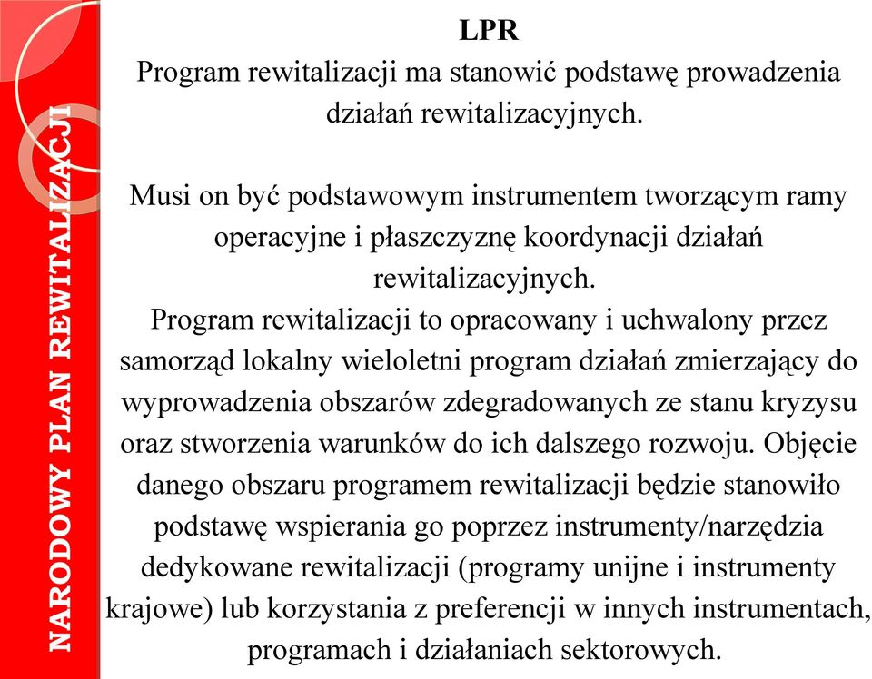 Program rewitalizacji to opracowany i uchwalony przez samorząd lokalny wieloletni program działań zmierzający do wyprowadzenia obszarów zdegradowanych ze stanu kryzysu oraz