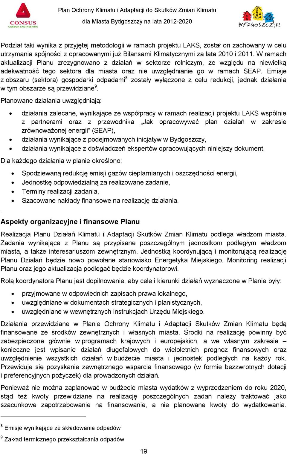 Emisje z obszaru (sektora) gospodarki odpadami 8 zostały wyłączone z celu redukcji, jednak działania w tym obszarze są przewidziane 9.