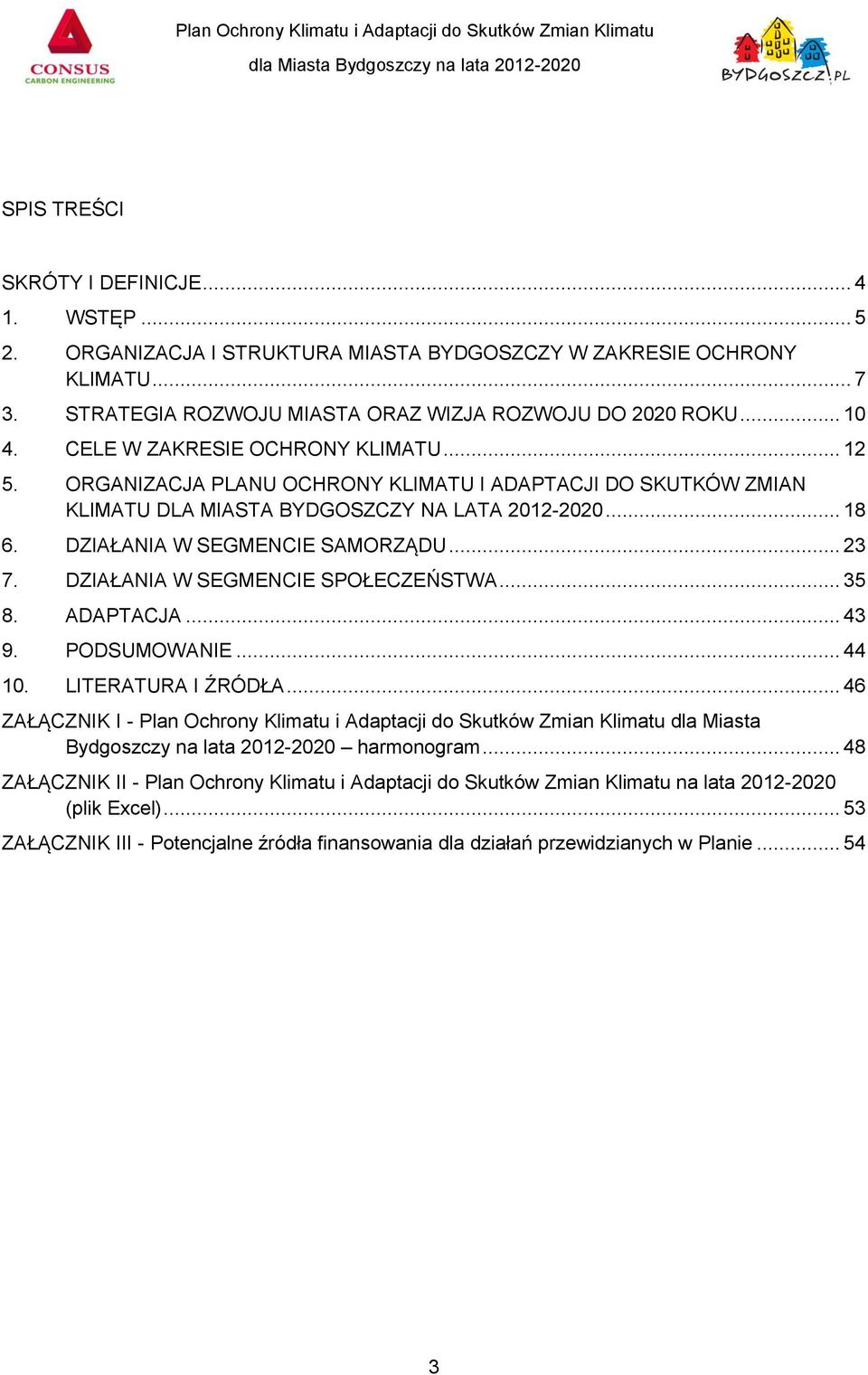 DZIAŁANIA W SEGMENCIE SPOŁECZEŃSTWA... 35 8. ADAPTACJA... 43 9. PODSUMOWANIE... 44 10. LITERATURA I ŹRÓDŁA.