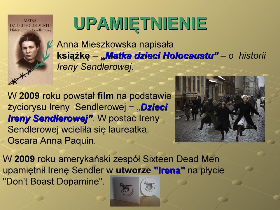 W 2009 roku powstał film na podstawie życiorysu Ireny Sendlerowej Dzieci Ireny  Sendlerowej W