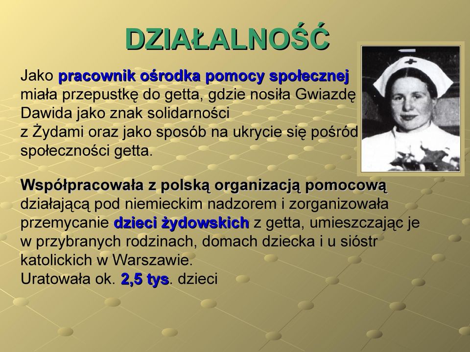 Współpracowała z polską organizacją pomocową działającą pod niemieckim nadzorem i zorganizowała przemycanie dzieci
