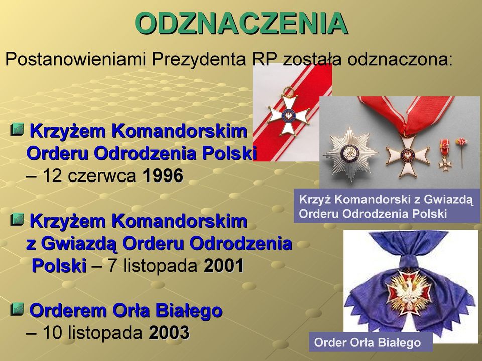 Gwiazdą Orderu Odrodzenia Polski 7 listopada 2001 Orderem Orła Białego 10