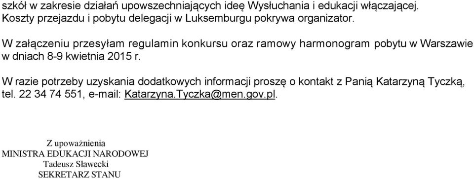 W załączeniu przesyłam regulamin konkursu oraz ramowy harmonogram pobytu w Warszawie w dniach 8-9 kwietnia 2015 r.