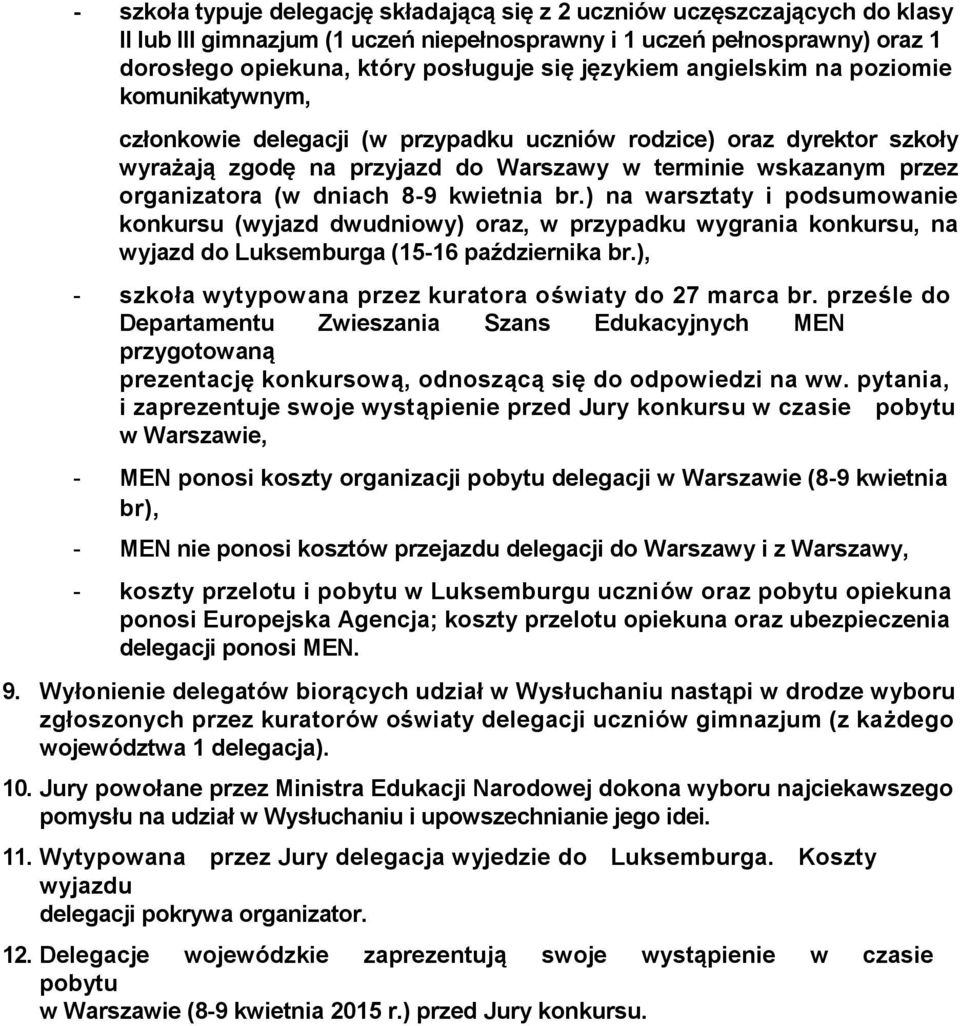 (w dniach 8-9 kwietnia br.) na warsztaty i podsumowanie konkursu (wyjazd dwudniowy) oraz, w przypadku wygrania konkursu, na wyjazd do Luksemburga (15-16 października br.