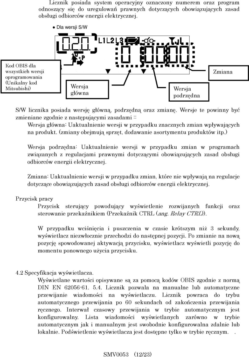 Wersje te powinny być zmieniane zgodnie z następującymi zasadami :: Wersja główna: Uaktualnienie wersji w przypadku znacznych zmian wpływających na produkt.