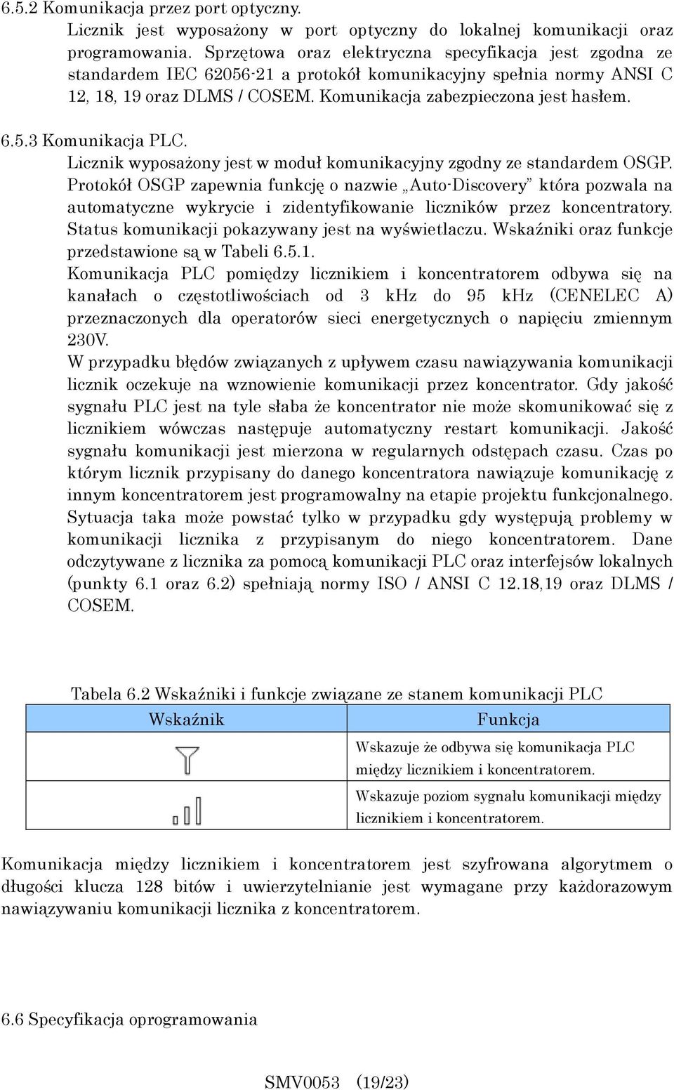 Licznik wyposażony jest w moduł komunikacyjny zgodny ze standardem OSGP.