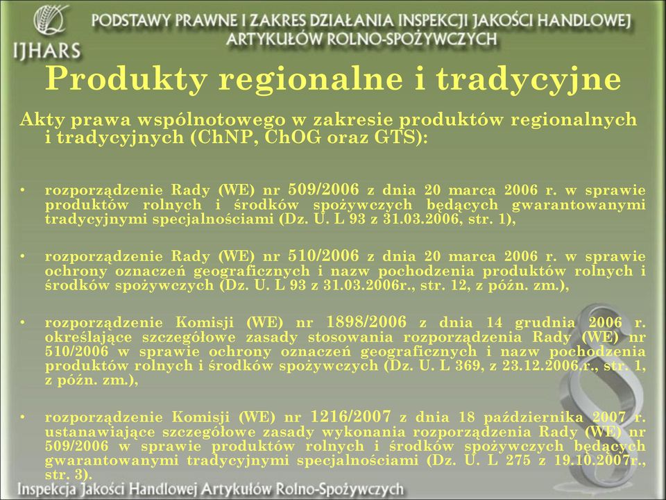 w sprawie ochrony oznaczeń geograficznych i nazw pochodzenia produktów rolnych i środków spożywczych (Dz. U. L 93 z 31.03.2006r., str. 12, z późn. zm.