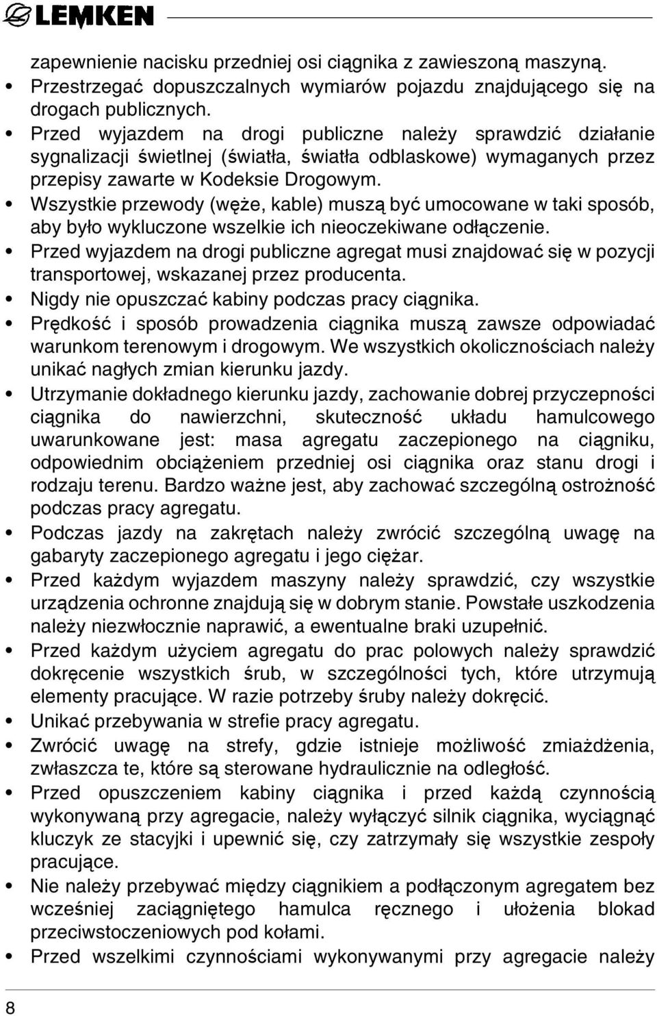 Wszystkie przewody (węże, kable) muszą być umocowane w taki sposób, aby było wykluczone wszelkie ich nieoczekiwane odłączenie.