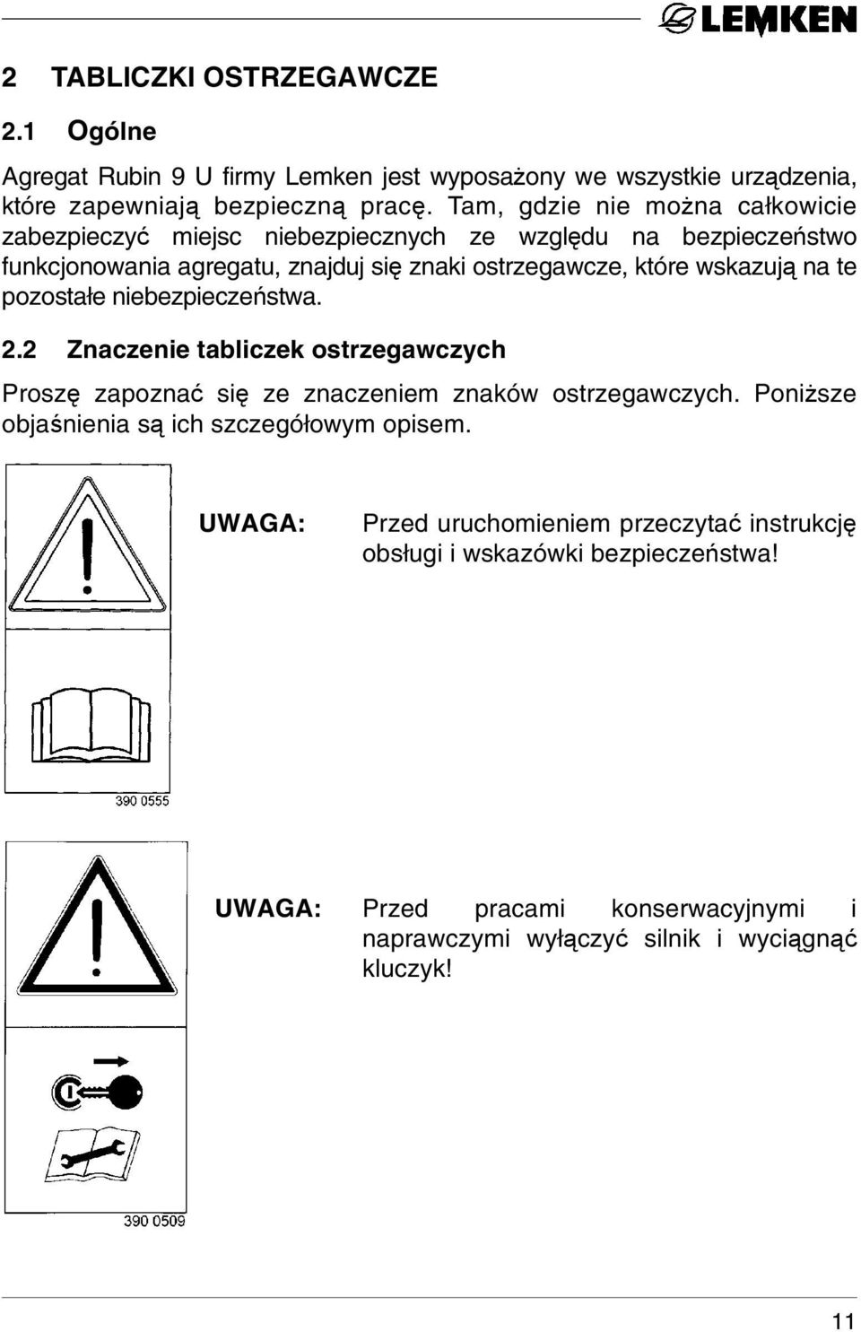 wskazują na te pozostałe niebezpieczeństwa. 2.2 Znaczenie tabliczek ostrzegawczych Proszę zapoznać się ze znaczeniem znaków ostrzegawczych.