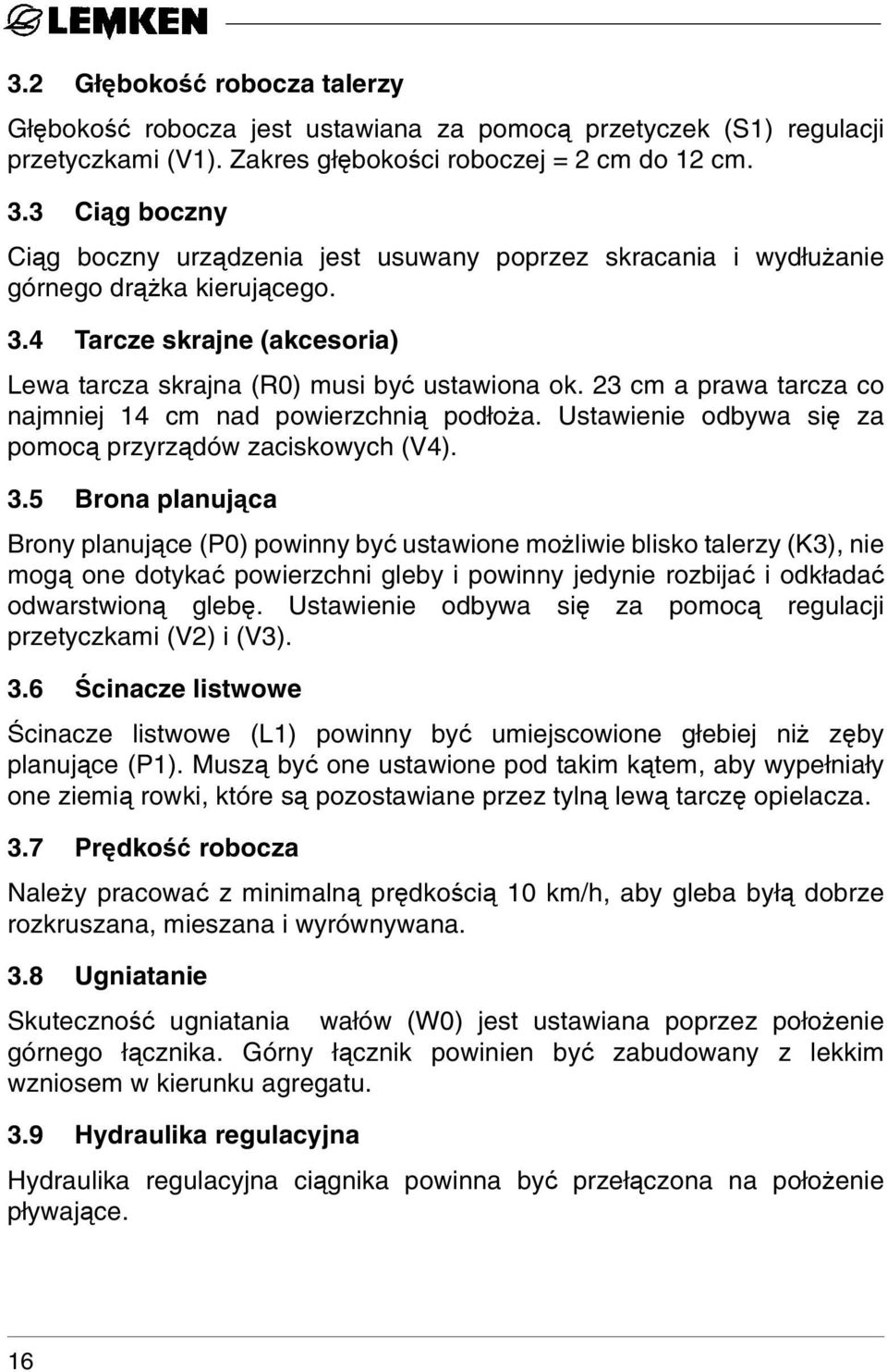 23 cm a prawa tarcza co najmniej 14 cm nad powierzchnią podłoża. Ustawienie odbywa się za pomocą przyrządów zaciskowych (V4). 3.