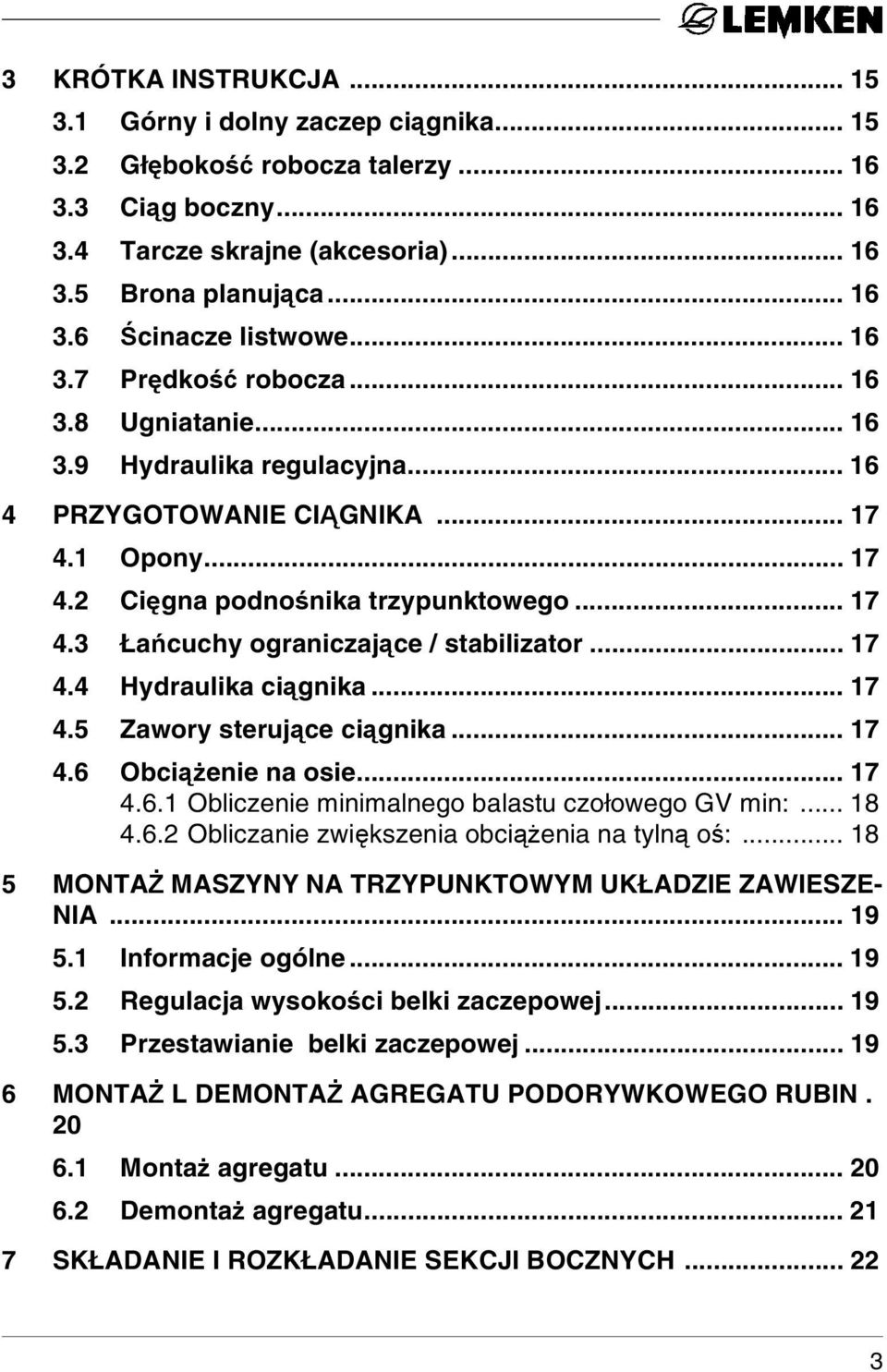.. 17 4.4 Hydraulika ciągnika... 17 4.5 Zawory sterujące ciągnika... 17 4.6 Obciążenie na osie... 17 4.6.1 Obliczenie minimalnego balastu czołowego GV min:... 18 4.6.2 Obliczanie zwiększenia obciążenia na tylną oś:.