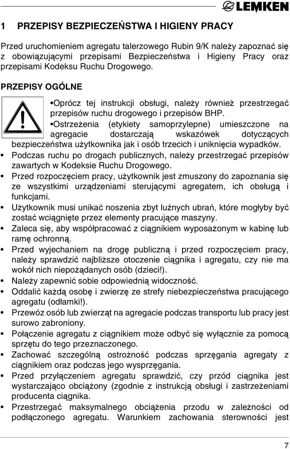 Ostrzeżenia (etykiety samoprzylepne) umieszczone na agregacie dostarczają wskazówek dotyczących bezpieczeństwa użytkownika jak i osób trzecich i uniknięcia wypadków.