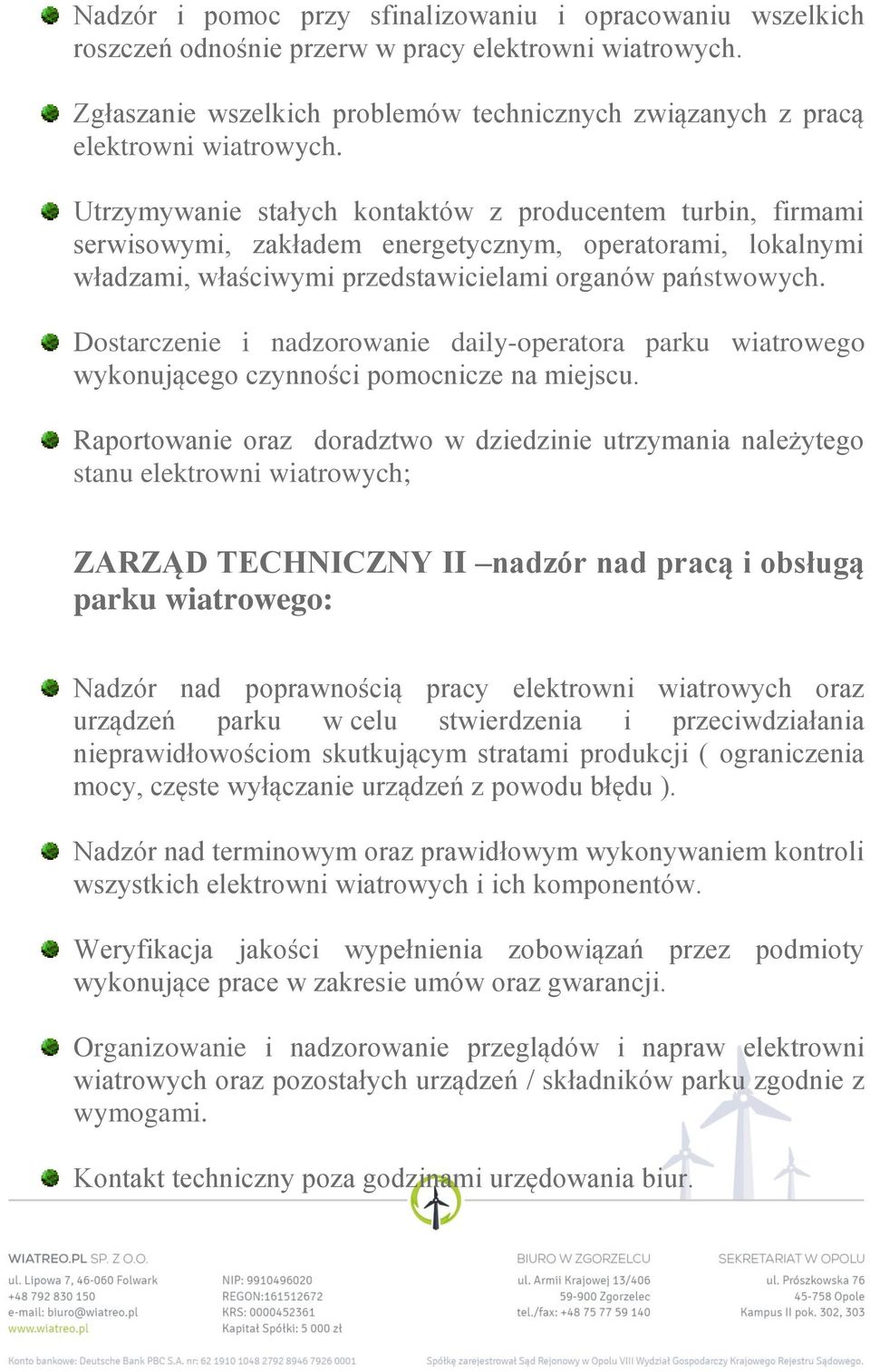 Dostarczenie i nadzorowanie daily-operatora parku wiatrowego wykonującego czynności pomocnicze na miejscu.