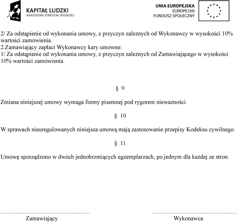 wartości zamówienia. 9 Zmiana niniejszej umowy wymaga formy pisemnej pod rygorem nieważności.